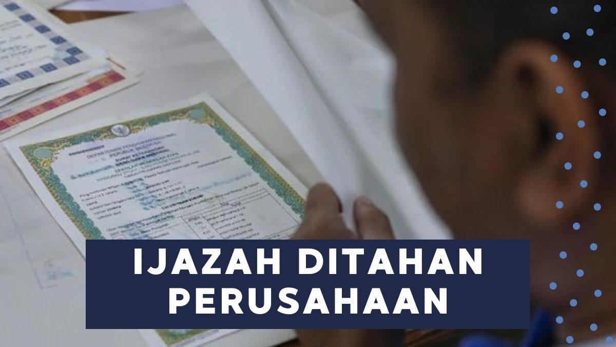 cara mengambil ijazah yang ditahan perusahaan