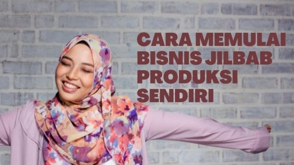 cara memulai bisnis jilbab produksi sendiri