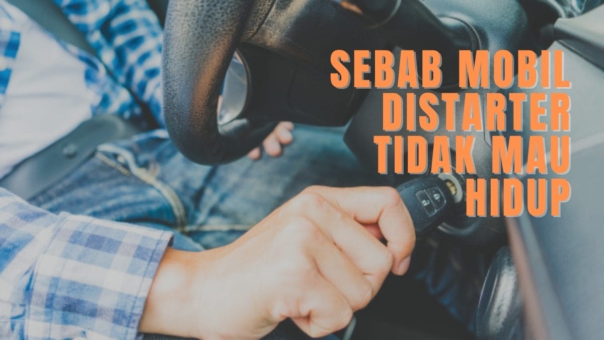 sebab mobil distarter tidak mau hidup